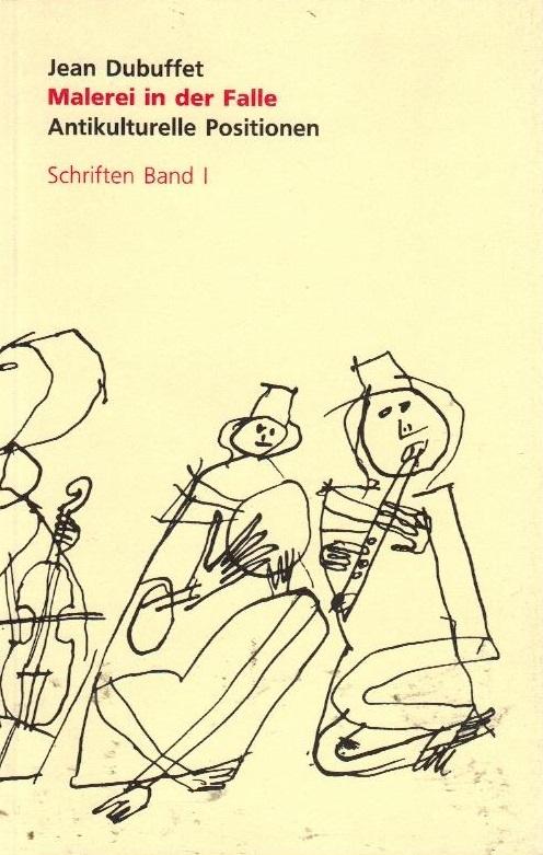 Schriften, Bd.1, Die Malerei in der Falle by Franzke, Andreas; Dubuffet, Jean...