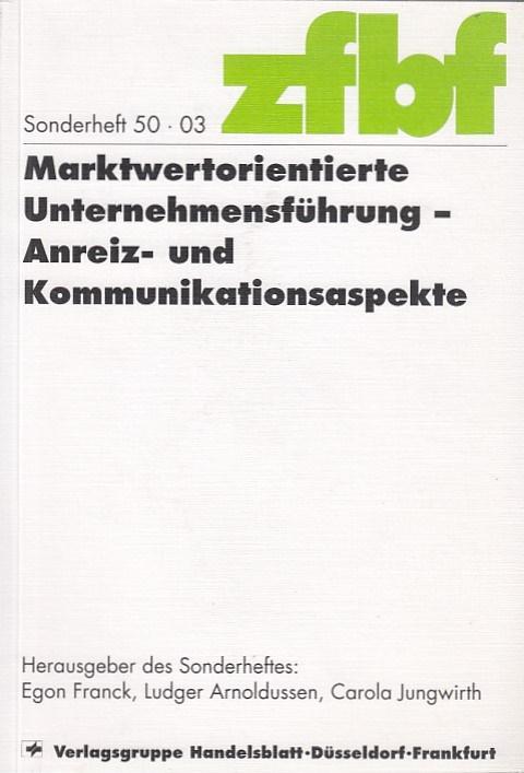 Marktwertorientierte Unternehmensführung : Anreiz- und Kommunikationsaspekte. hrsg. von Egon Franck . / Schmalenbachs Zeitschrift für betriebswirtschaftliche Forschung / Sonderheft ; 50 - Franck, Egon (Herausgeber)
