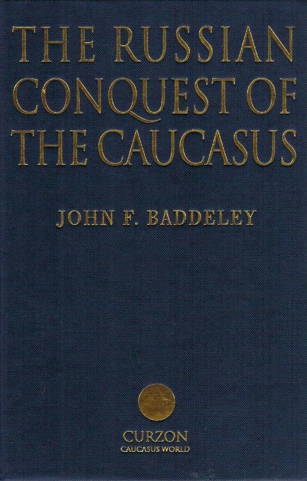 The Russian Conquest of the Caucasus / John F. Baddeley. With a new forew. by Moshe Gammer; Caucasus World - Baddeley, John, J. F. Baddeley and J. F. Baddeley