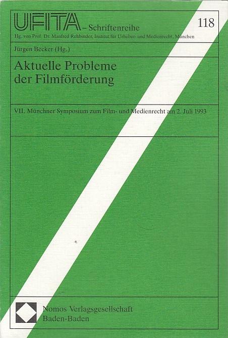 Aktuelle Probleme der Filmförderung. 7. Münchner Symposium zum Film- und Medienrecht am 2. Juli 1993 / Jürgen Becker (Hg.) / Schriftenreihe des Archivs für Urheber- und Medienrecht ; Bd. 118 - Becker, Jürgen (Herausgeber)