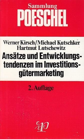 Ansätze und Entwicklungstendenzen im Investitionsgütermarketing. Auf dem Wege zu einem Interaktionsansatz.