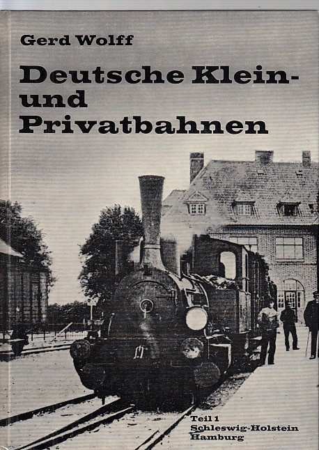 Deutsche Klein- und Privatbahnen; Teil: Teil 1., Schleswig-Holstein, Hamburg / Gerd Wolff, Kleinbahn-Bücher