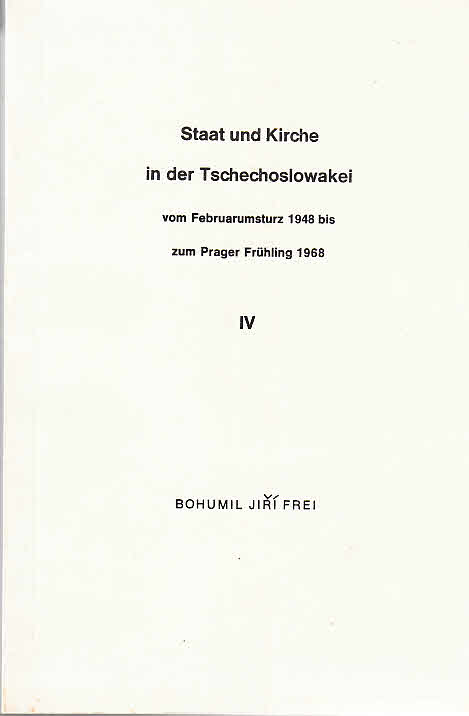 Die Staat und Kirche in der Tschechoslowakei vom Februarumsturz 1948 bis zum Prager Frühling 1968. IV: Dokumente und Tabellen.