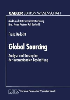 Global sourcing : Analyse und Konzeption der internationalen Beschaffung. Franz Bedacht. Mit eine...