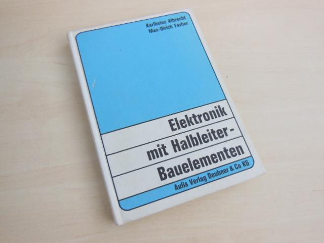 Elektronik mit Halbleiter- Bauelementen. Grundlagen, Schaltungen, Experimente