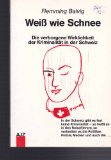 Weiss wie Schnee. Die verborgene Wirklichkeit der Kriminalität in der Schweiz - Balvig, Flemming