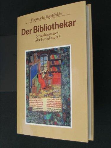 Der Bibliothekar: Schatzkämmerer oder Futterknecht? (Historische Berufsbilder)