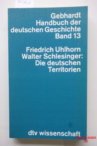 Die deutschen Territorien: Gebhardt Handbuch der deutschen Geschichte ? Band 13