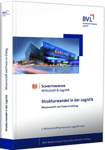 Strukturwandel in der Logistik: Wissenschaft und Praxis im Dialog - Delfmann, Werner und Thomas Wimmer