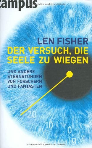 Der Versuch, die Seele zu wiegen: und andere Sternstunden von Forschern und Fantasten - Fisher, Len