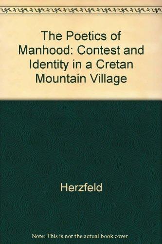 The Poetics of Manhood: Contest and Identity in a Cretan Mountain Village - Herzfeld, Michael