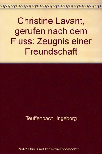 Christine Lavant: gerufen nach dem Fluß - Teuffenbach, Ingeborg