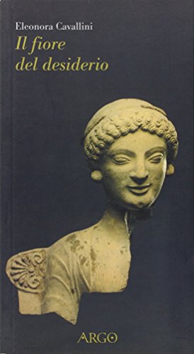 Il fiore del desiderio. Afrodite e il suo corteggio fra mito e letteratura (Il vello d'oro)