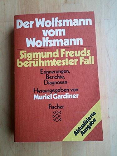 Der Wolfsmann vom Wolfsmann. Sigmund Freuds berühmtester Fall: Erinnerungen, Berichte, Diagnosen - Muriel, Gardiner und Freud Siegmund