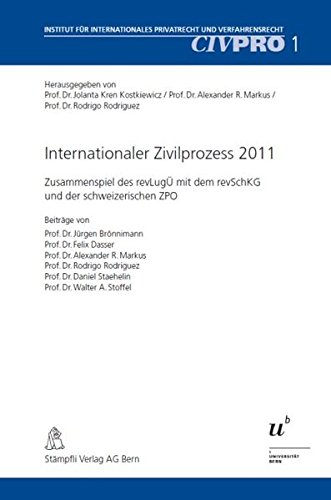 Internationaler Zivilprozess 2011: Zusammenspiel des revLugÜ mit dem revSchKG und der schweizerischen ZPO (CIVPRO Institut für Internationales Privatrecht und Verfahrensrecht) - Kren, Kostkiewicz Jolanta, Alexander R. Markus und Rodrigo Rodriguez