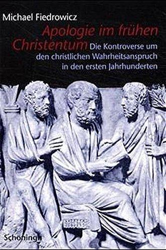 Apologie Im Frühen Christentum: Die Kontroverse Um Den Christlichen Wahrheitsanspruch in Den Ersten Jahrhunderten (German Edition)