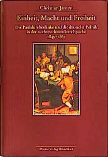 Einheit, Macht und Freiheit. Die Paulskirchenlinke und die deutsche Politik in der nachrevolutionären Epoche (1849-1867)
