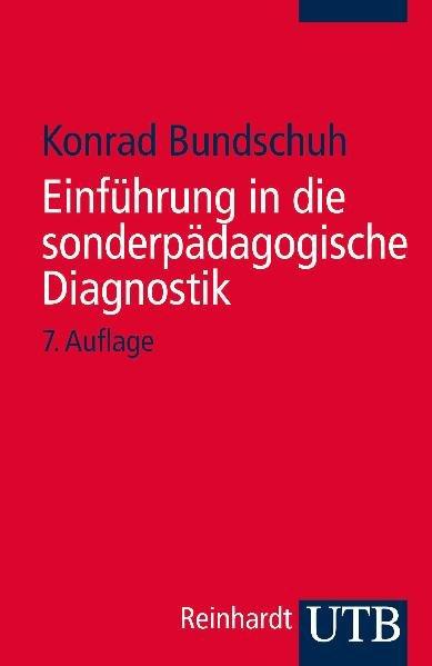 Einführung in die sonderpädagogische Diagnostik. Konrad Bundschuh / UTB ; 999 - Bundschuh, Konrad (Verfasser)