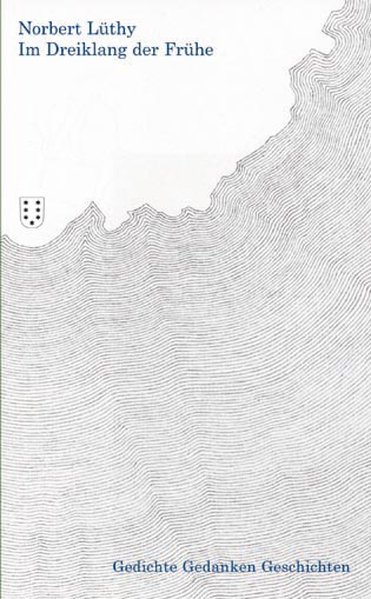 Im Dreiklang der Frühe : Gedichte, Gedanken, Geschichten. - Lüthy, Norbert