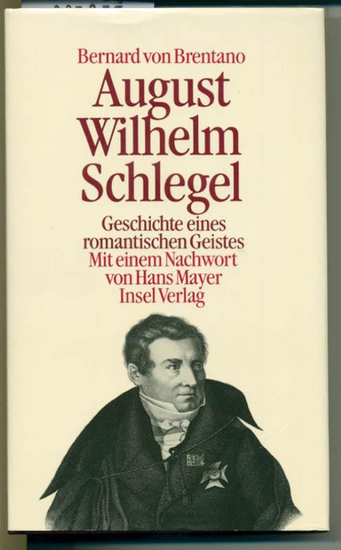 August Wilhelm Schlegel. Geschichte eines romantischen Geistes