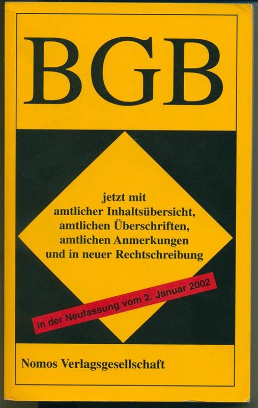 BGB jetzt mit amtlicher Inhaltsübersicht, amtlichen Überschriften, amtlichen Anmerkungen und in neuer Rechtschreibung - in der Neufassung vom 2. Januar 2002