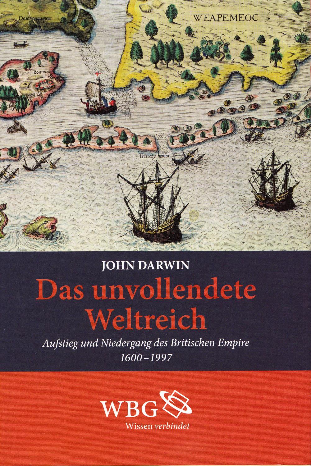 Das unvollendete Weltreich. Aufstieg und Niedergang des Britischen Empire 1600 - 1997. - Darwin, John