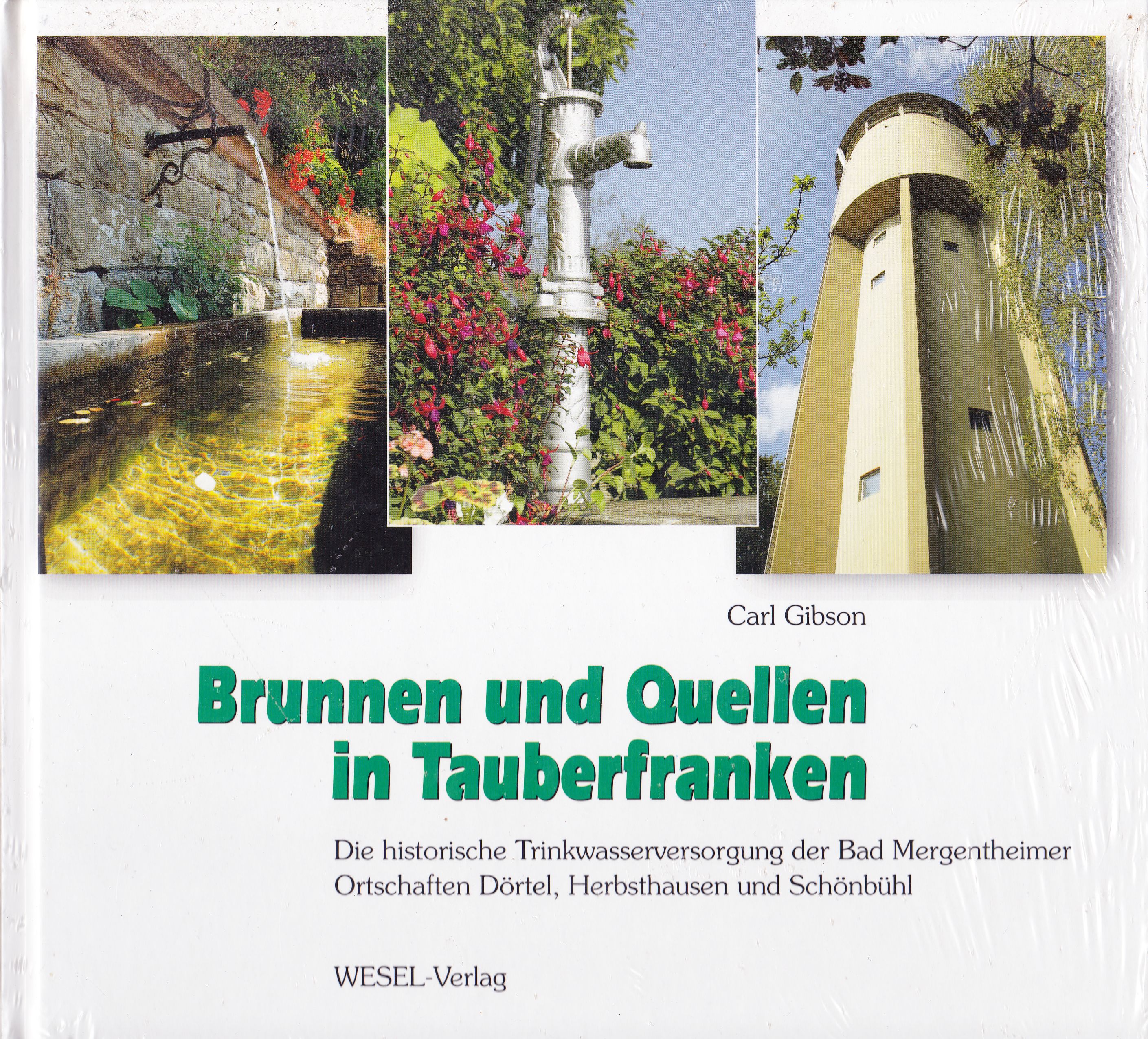 Brunnen und Quellen in Tauberfranken. Die historische Trinkwasserversorgung der Bad Mergentheimer Ortschaften Dörtel, Herbsthausen und Schönbühl. - Gibson, Carl