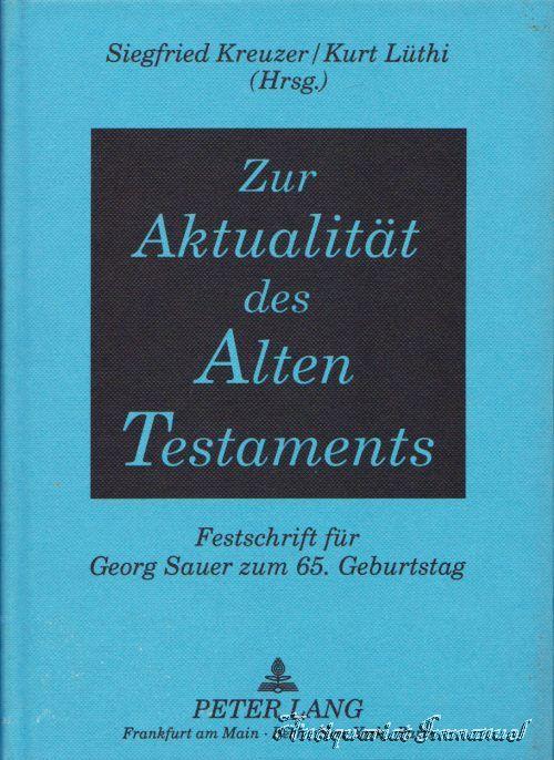 Zur Aktualität des Alten Testaments: Festschrift für Georg Sauer zum 65. Geburtstag-Herausgegeben von Siegfried Kreuzer und Kurt Lüthi