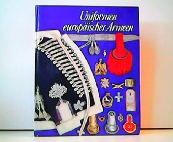 Uniformen europäischer Armeen. Farbtafeln von Ralf Swoboda. Schriften des Armeemuseums der DDR und des Militärgeschichtlichen Instituts der DDR. - Gerhard Förster Peter Hoch und Reinhold Müller