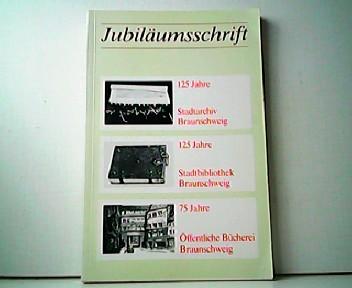 Jubiläumsschrift. 125 Jahre Stadtarchiv Braunschweig - 125 Jahre Stadtbibliothek Braunschweig - 75 Jahre Öffentliche Bücherei Braunschweig. - Manfred R. W. Garzmann und Wolf-Dieter Schuegraf (Hrsg.)