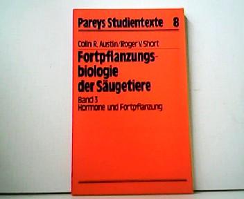 Fortpflanzungsbiologie der Säugetiere. Band 3 - Hormone und Fortpflanzung. Pareys Studientexte 8. - Colin R. Austin und Roger V. Short