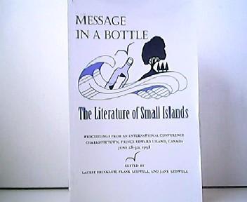 Message in a Bottle - The Literature of Small Islands. Proceedings from an international conference Charlottetown, Prince Edward Island, Canada June 28-30, 1998. - Laurie Brinklow, Frank Ledwell and Jane Ledwell