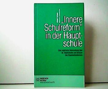 Innere Schulreform " in der Hauptschule - Eine empirische Untersuchung über die Möglichkeiten und Grenzen des Organisationslernens. Wochenschau Wissenschaft.