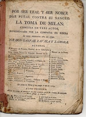 Por ser leal y ser noble dar puñal contra su sangre ; La Toma de Milan. Comedia en 3 actos.