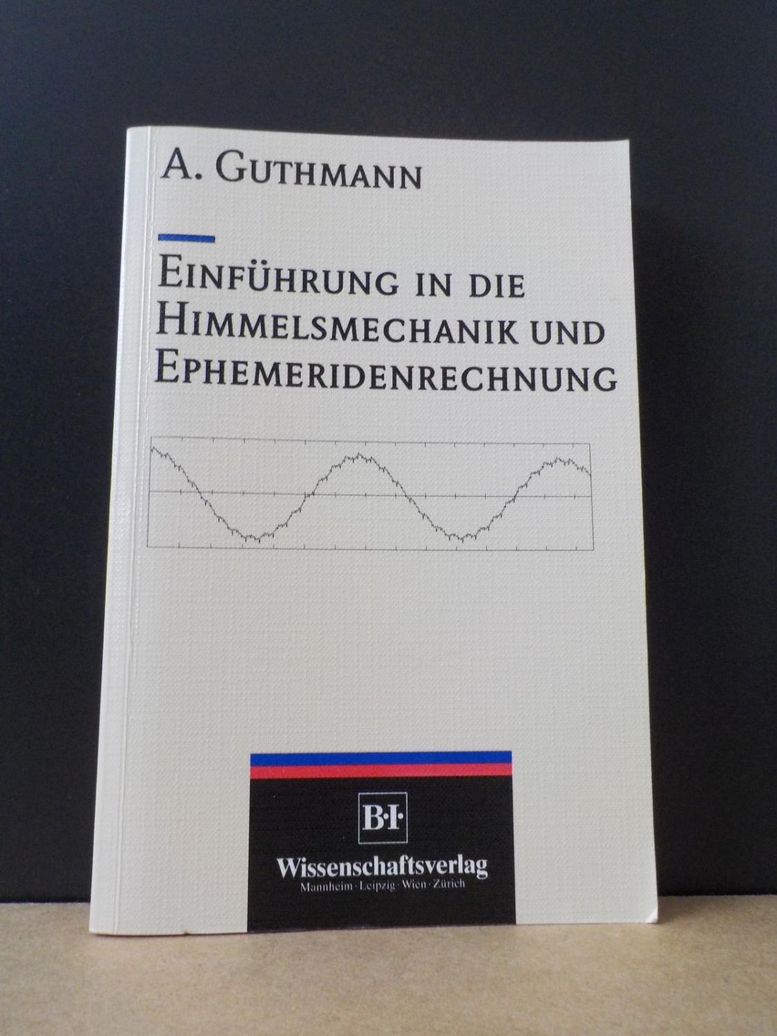 Einführung in die Himmelsmechanik und Ephemeridenrechnung. - Guthmann, Andreas