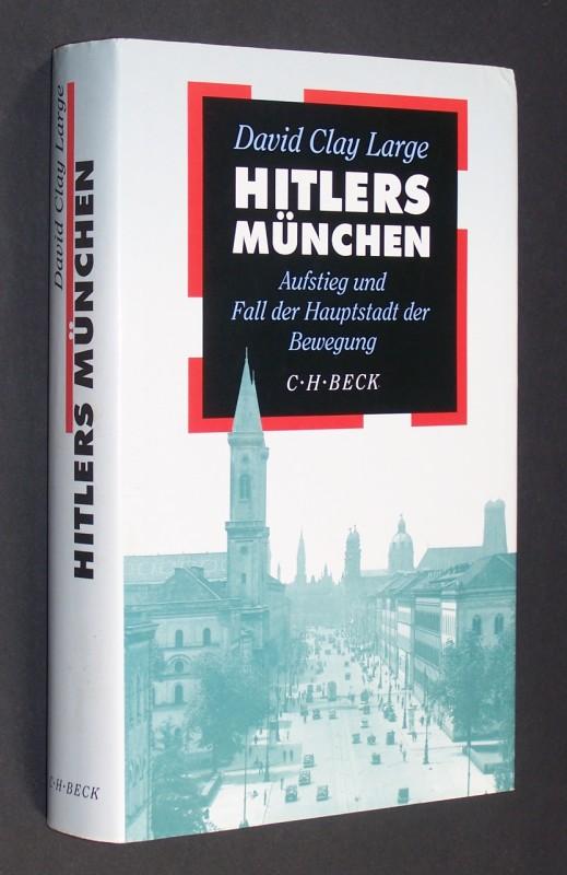 Hitlers München: Aufstieg und Fall der Hauptstadt der Bewegung