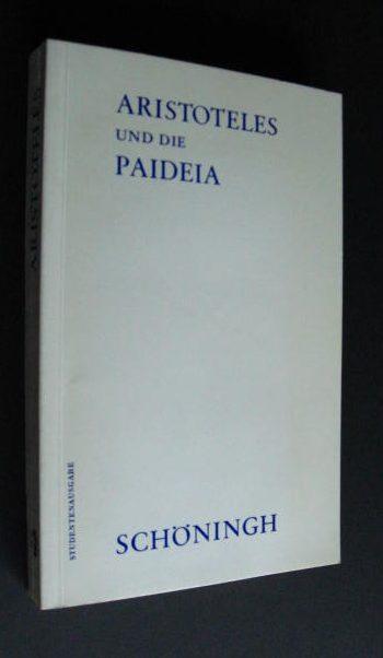 Aristoteles und die Paideia (Schöninghs Sammlung Pädagogischer Schriften: Quellen zur Geschichte der Pädagogik)