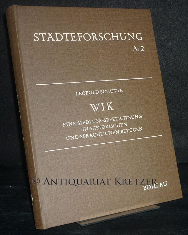Wik. Eine Siedlungsbezeichnung in historischen und sprachlichen Bezügen. Von Leopold Schütte. (= Städteforschung, Reihe A: Darstellungen, Bd. 2). - Schütte, Leopold