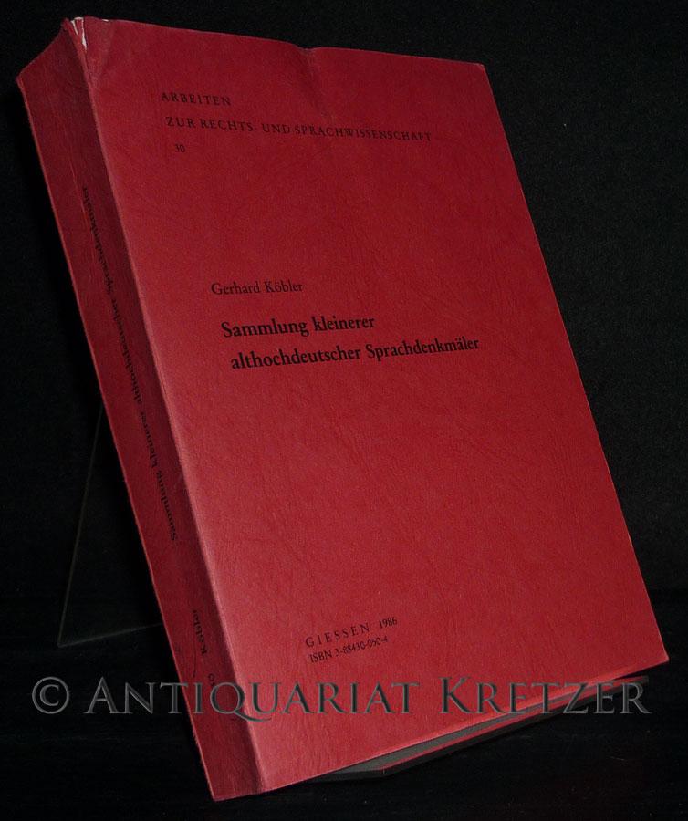 Sammlung kleinerer althochdeutscher Sprachdenkmäler. Von Gerhard Köbler. (= Arbeiten zur Rechts- und Sprachwissenschaft, Bd. 30). - Köbler, Gerhard