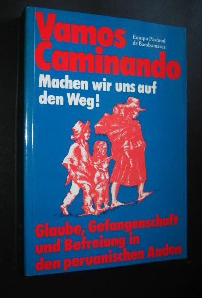 Vamos Caminando - Machen wir uns auf den Weg!. Glaube, Gefangenschaft und Befreiung in den peruanischen Anden