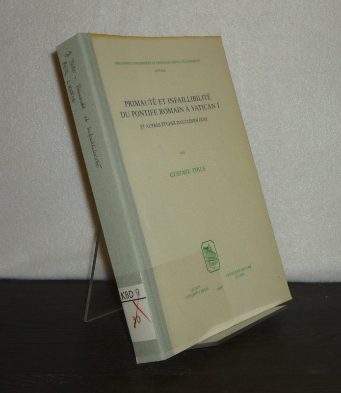 Primauté et infaillibilité du pontife romain à Vatican I et autres études d'ecclésiologie. Par Gustave Thils. (= Bibliotheca ephemeridum theologicarum Lovaniensium, Volume 89).