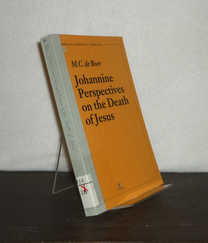 Johannine Perspectives on the Death of Jesus. By Martinus C. de Boer. (= Contributions to Biblical Exegesis & Theology, Volume 17). - Boer, Martinus C. de