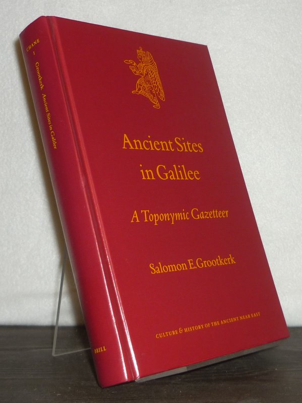 Ancient Sites in Galilee. A Toponymic Gazetteer. By Salomon E. Grootkerk. (= Culture and History of the Ancient Near East, volume 1). - Grootkerk, Salomon E.