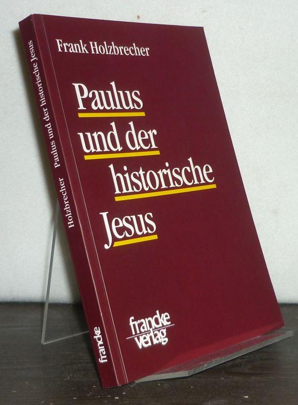 Paulus und der historische Jesus. Darstellung und Analyse der bisherigen Forschungsgeschichte. [Von Frank Holzbrecher]. (= TANZ, Texte und Arbeiten zum neutestamentlichen Zeitalter, Band 48). - Holzbrecher, Frank