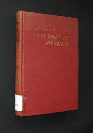 The Story of our Health Message. The Origin, Character, and Development of Health Education in th...