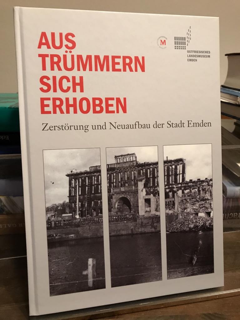 Aus Trümmern sich erhoben. Zerstörung und Neuaufbau der Stadt Emden. (= Veröffentlichungen des Ostfriesischen Landesmuseums Emden Heft 41).