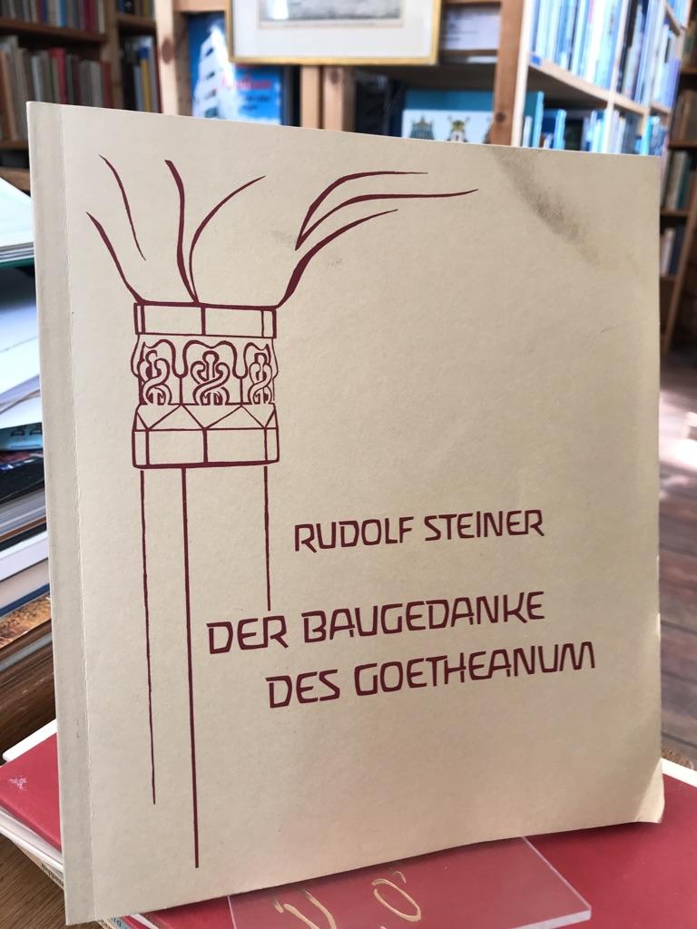 Der Baugedanke des Goetheanum. Einleitender Vortrag mit Erklärungen zu den Lichtbildern des Goetheaum-Baes, gehalten in Bern am 29. Juni 1921 - Steiner, Rudolf