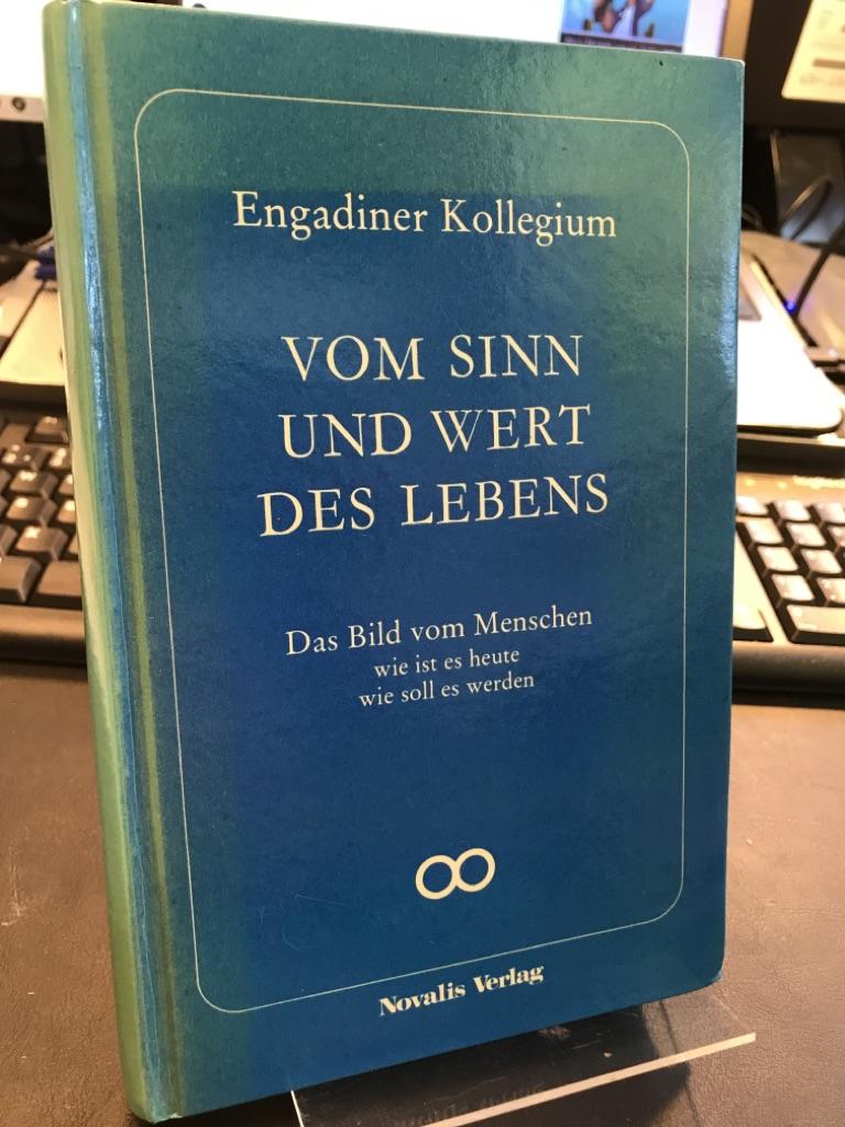 Vom Sinn und Wert des Lebens. Aktuelle Beiträge aus den verschiedenen Gebieten. Zur Sinnfrage des menschlichen und nichtmenschlichen Lebens - Engadiner Kollegium / Staehelin, Balthasar, Silvio Jenny und Stephanos Geroulanos (Hrsg.)