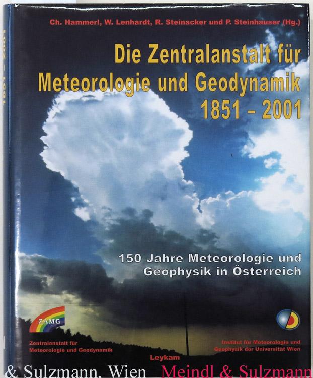 Die Zentralanstalt für Meteorologie und Geodynamik 1851-2001. 150 Jahre Meteorologie und Geophysik in Österreich. - ZAMG - Hammerl, Christa, Wolfgang Lenhardt, Reinhold Steinacker u. Peter Steinhauser (Hrsg.).