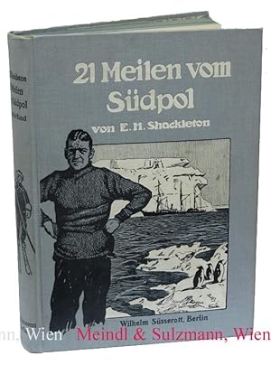 21 Meilen vom Südpol. Die Geschichte der britischen Südpol-Expedition 1907/09. Mit einer Beschrei...